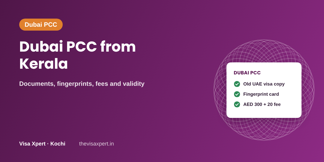 Dubai PCC from Kerala: Documents, fingerprints, fees and validity, by Visa Xpert Kochi