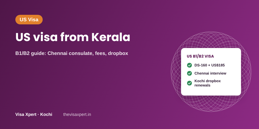US visa from Kerala: B1/B2 guide: Chennai consulate, fees, dropbox, by Visa Xpert Kochi
